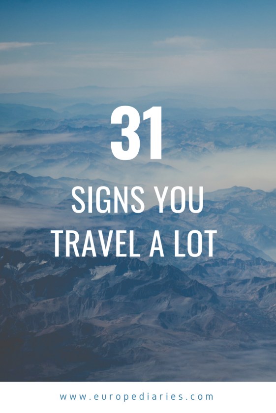 31 signs you travel a lot-europediaries.com