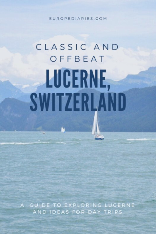 Exploring classic and offbeat sides of Lucerne, Switzerland: beautiful Switzerland destinations